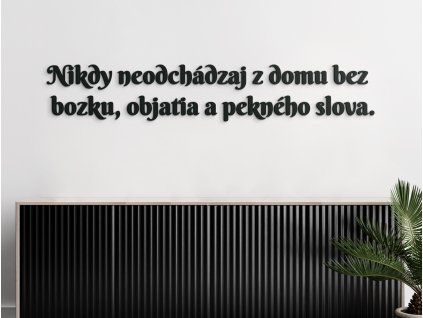 Drevený citát Nikdy neodchádzaj z domu bez bozku