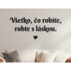 Citát na stenu Všetko, čo robíte, robte s láskou