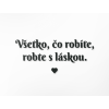 Citát na stenu Všetko, čo robíte, robte s láskou
