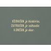 Motivačný citát Včerajšok je história, zajtrajšok je záhada (Farba obrazu Prírodná)