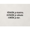 Motivačný citát Včerajšok je história, zajtrajšok je záhada (Farba obrazu Antracit)
