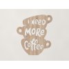 Drevený nápis I need more coffee (Farba obrazu Dub Sonoma)