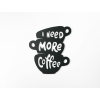 Drevený nápis I need more coffee