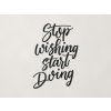Dekorácia na stenu Stop wishing start doing (Farba obrazu Čierna)