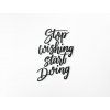 Dekorácia na stenu Stop wishing start doing