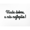 Drevený nápis Všade dobre, u nás najlepšie!