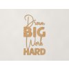 Drevená nálepka Dream big work hard (Farba obrazu Dub Jasný)