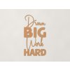 Drevená nálepka Dream big work hard (Farba obrazu Buk Bavaria)