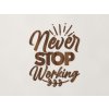 Drevená nálepka Never stop working (Farba obrazu Orech)