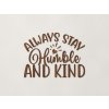 Nápis na stenu Always stay humble and kind (Farba obrazu Orech)