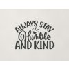 Nápis na stenu Always stay humble and kind (Farba obrazu Antracit)