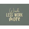 Nápis na stenu Wish less work more (Farba obrazu Prírodná)